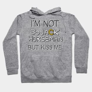 I´M NOT BOJACK HORSEMAN BUT KISS ME Hoodie